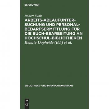 Arbeitsablaufuntersuchung und Personalbedarfsermittlung für die Buchbearbeitung an Hochschulbibliotheken
