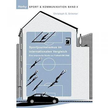 Christoph Grimmer Sportjournalismus Im Internationalen Vergleich: Eine Empirische Studie Zur Fußball-Em 2008