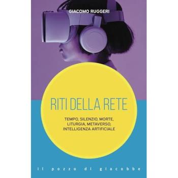Riti della rete. Tempo, silenzio, morte, liturgia, metaverso, int...