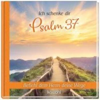 Ich Schenke Dir Psalm 37: Befiehl Dem Herrn Deine Wege