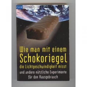 Mick O'Hare Wie Man Mit Einem Schokoriegel Die Lichtgeschwindigkeit Misst Und Andere Nützliche Experimente Für Den Hausgebrauch