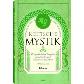 Tracie Long Keltische Mystik: Ein Persönlicher Ratgeber Zu Keltischer Und Druidischer Tradition