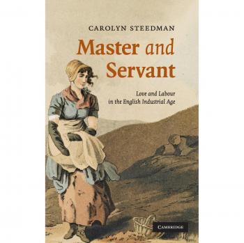 Master and Servant: Love and Labour in the English Industrial Age