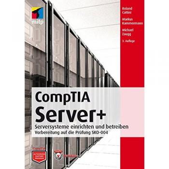 CompTIA Server+: Serversysteme einrichten und betreiben; Vorbereitung für die Prüfung SKO-004 (mitp Professional): Serversysteme einrichten und betreibenVorbereitung auf die Prüfung SKO-004