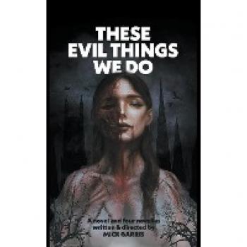 These Evil Things We Do: A Novel & Four Novellas