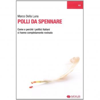 Polli da spennare. Come e perché i politici italiani ci hanno completamente rovinato