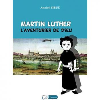 Martin Luther, l'aventurier de Dieu