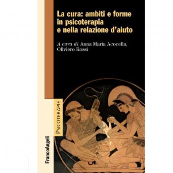 La cura: ambiti e forme in psicoterapia e nella relazione d'aiuto