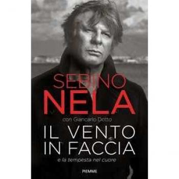 Il vento in faccia e la tempesta nel cuore Sebino Nela;Giancarlo Dotto