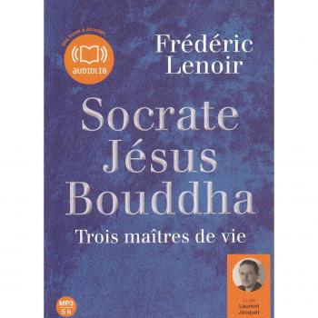 Socrate Jésus Bouddha, trois maîtres de vie