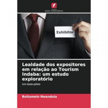 Nwandula, Boitumelo: Lealdade dos expositores em relação ao Tourism Indaba: um estudo exploratório
