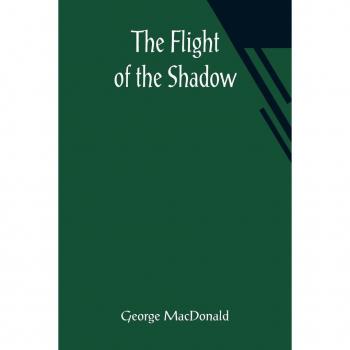 Macdonald, George: The Flight of the Shadow
