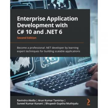 Enterprise Application Development with C# 10 and .NET 6: Become a professional .NET developer by learning expert techniques for building scalable applications, 2nd Edition