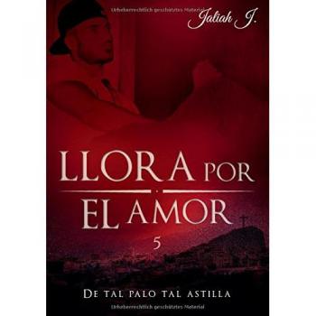 Llora por el amor 5: De tal palo tal astilla