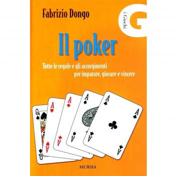 Il poker. Tutte le regole e gli accorgimenti per imparare, giocare e vincere