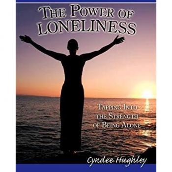 The Power of Loneliness: Tapping Into the Strength of Being Alone