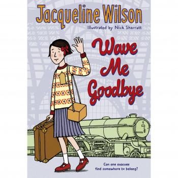 Wave Me Goodbye-Jacqueline Wilson, Nick Sharratt, 9780857535177,