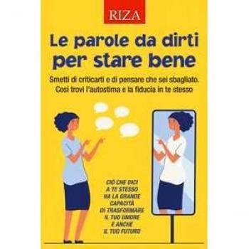 Le parole da dirti per stare bene. Smetti di criticarti e di pensare che sei sbagliato. Così trovi l'autostima e la fiducia in te stesso