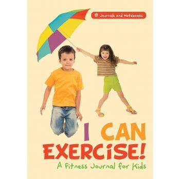 I Can Exercise! A Fitness Journal for Kids