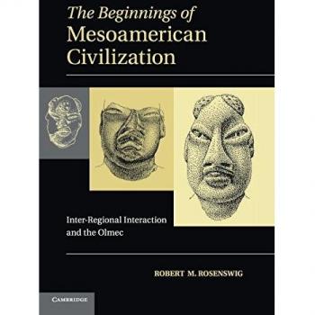 The Beginnings of Mesoamerican Civilization: Inter-Regional Interaction and the Olmec