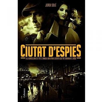 Ciutat d'espies: A la Barcelona de 1915 s'amaga una arma secreta que pot dominar el món (Tapa dura).