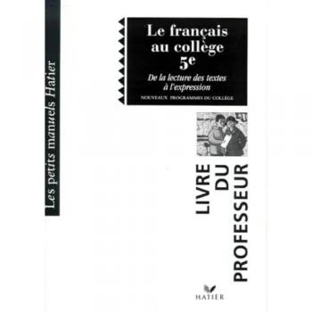Le Francais Au College 5eme. De La Lecture A L'Expression, Professeur
