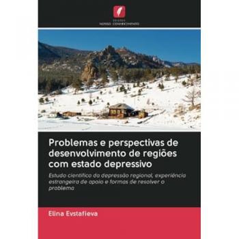 Problemas e perspectivas de desenvolvimento de regiões com estado depressivo: Estudo científico da depressão regional, experiência estrangeira de apoio e formas de resolver o problema
