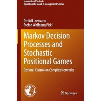Markov Decision Processes and Stochastic Positional Games: Optimal Control on Complex Networks (International Series in Operations Research & Management Science, Band 349)