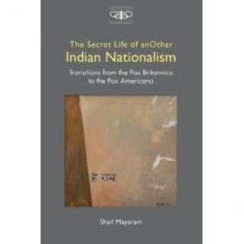 The Secret Life of anOther Indian Nationalism by Shail Mayaram (Hardback)