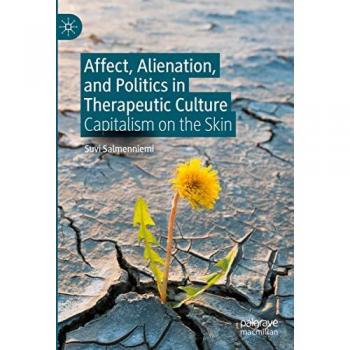 Affect, Alienation, and Politics in Therapeutic Culture: Capitalism on the Skin