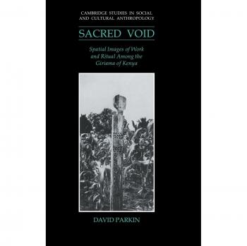 The Sacred Void: Spatial Images of Work and Ritual Among the Giriama of Kenya