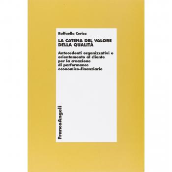 La catena del valore della qualità. Antecedenti organizzativi e orientamento al cliente per la creazione di performance economico-finanziarie