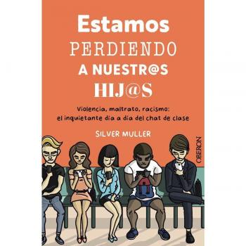 Estamos perdiendo a nuestros hijos: Violencia, maltrato, racismo: el inquietante día a día del chat de clase (Libros singulares)