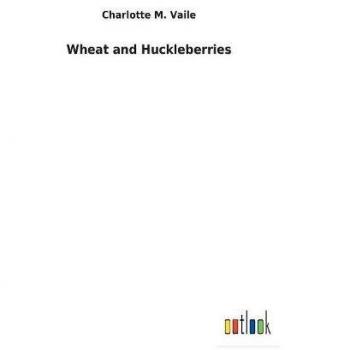 Wheat and Huckleberries