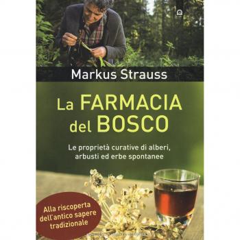 La farmacia del bosco. Le proprietà curative di alberi, arbusti ed erbe spontanee