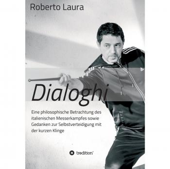 Dialoghi: Eine philosophische Betrachtung des italienischen Messerkampfes sowie Gedanken zur Selbstverteidigung mit der kurzen Klinge