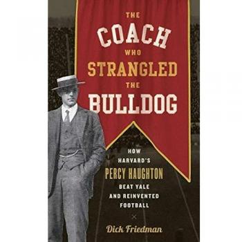 The Coach Who Strangled the Bulldog: How Harvard's Percy Haughton Beat Yale and Reinvented Football