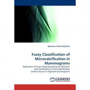 Fuzzy Classification of Microcalcification in Mammograms: Application of fuzzy image processing for detection and classification of microcalcifications