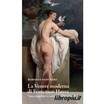 La Venere moderna di Francesco Hayez «una singolare e sentimentale vicenda»