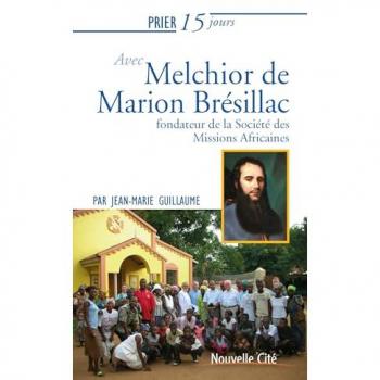 Prier 15 jours avec... Tome 233 : Melchior de Marion Brésillac, fondateur de la Société des Missions Africaines