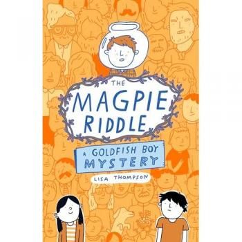 Lisa Thompson The Magpie Riddle: a Goldfish Boy Mystery