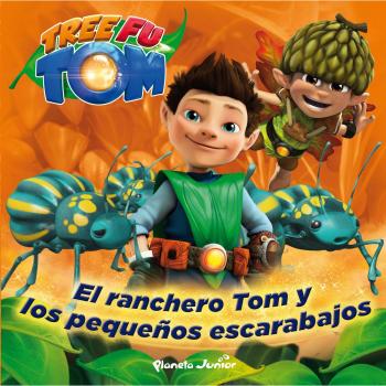Tree Fu Tom. El ranchero Tom y los pequeños escarabajos: Cuento.
