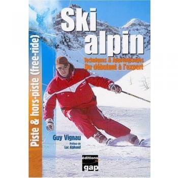 Ski alpin : Techniques & apprentissages, du débutant à l'expert, piste & hors-piste