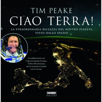 Ciao terra! La straordinaria bellezza del nostro pianeta visto dallo spazio. Ediz. a colori
