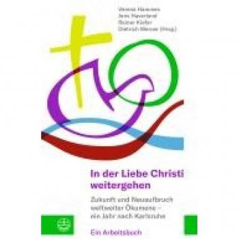 In der Liebe Christi weitergehen: Zukunft und Neuaufbruch weltweiter Ökumene – ein Jahr nach Karlsruhe. Ein Arbeitsbuch