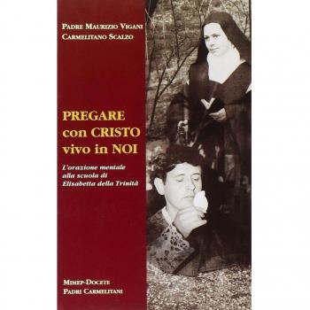 Pregare con Cristo vivo in noi. L'orazione mentale alla scuola di Elisabetta della Trinità