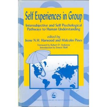 Self Experiences in Group: The Language of Psychology and the Speech of the Soul: Intersubjective and Self Psychological Pathways to Human Understanding