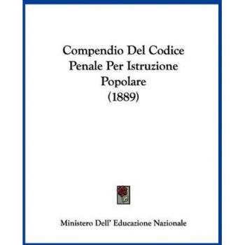 Ministero Dell' Educazione Nazionale: Compendio Del Codice Penale Per Istruzione Popolare (1889)