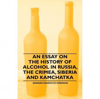An Essay on the History of Alcohol in Russia, the Crimea, Siberia and Kamchatka