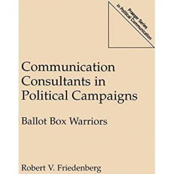 Communication Consultants in Political Campaigns, Praeger Series in Political Communication